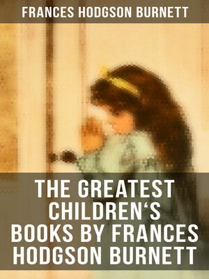 cover image of The Greatest Children's Books by Frances Hodgson Burnett